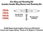 FR24K: Double Ring 316 Stainless (not Lessor 304) Fire & Mounting Kit. Fixed Price $199.00.